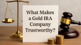 What Makes a Gold IRA Company Trustworthy and Legitimate?